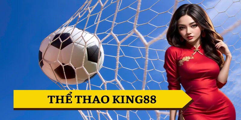 Đôi nét về Thể thao King88 sân chơi cá cược siêu hấp dẫn