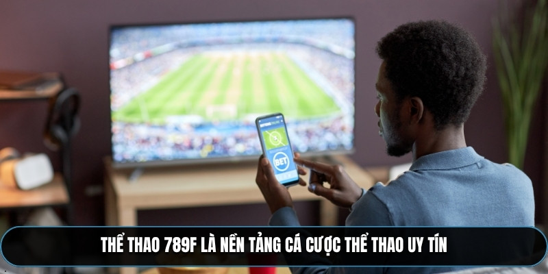 Thể thao 789F là nền tảng cá cược thể thao uy tín