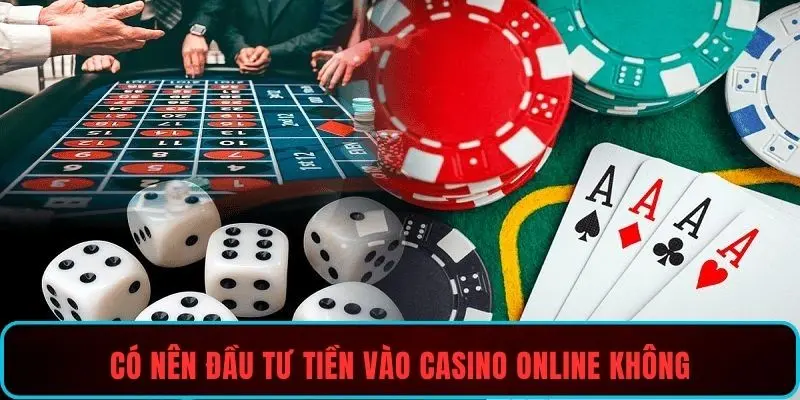 Có nên đầu tư tiền vào casino online không