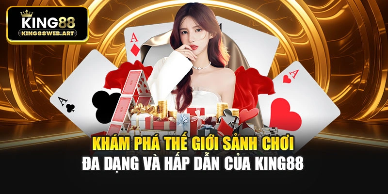 Khám phá thế giới sảnh chơi đa dạng và hấp dẫn của King88