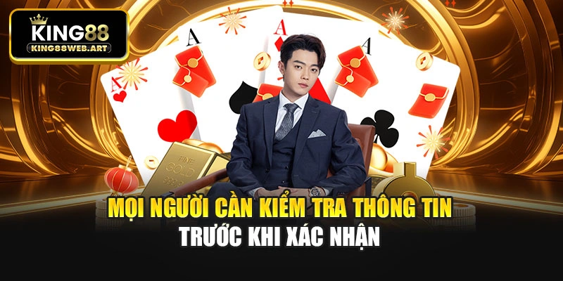 Mọi người cần kiểm tra thông tin trước khi xác nhận
