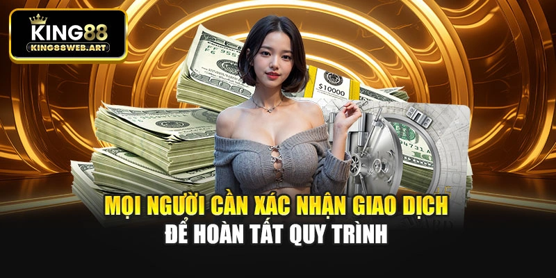 Mọi người cần xác nhận giao dịch để hoàn tất quy trình