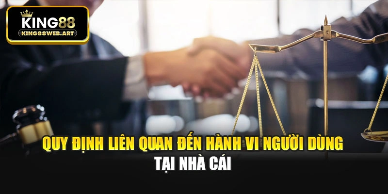 Quy định liên quan đến hành vi người dùng tại nhà cái