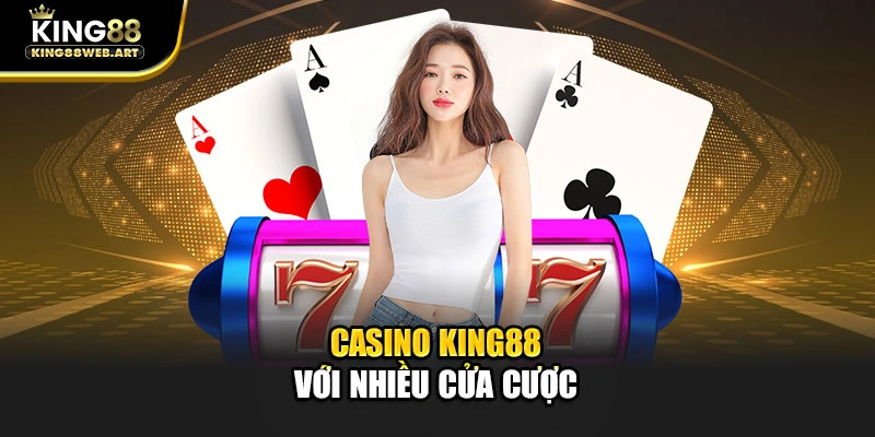 Casino King88 với nhiều cửa cược