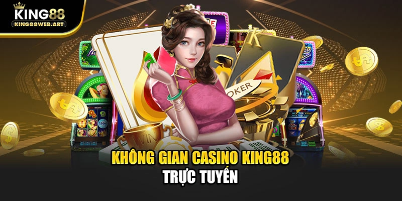 Không gian Casino King88 trực tuyến