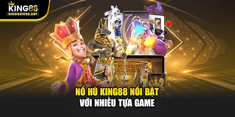 Nổ hũ King88 nổi bật với nhiều tựa game