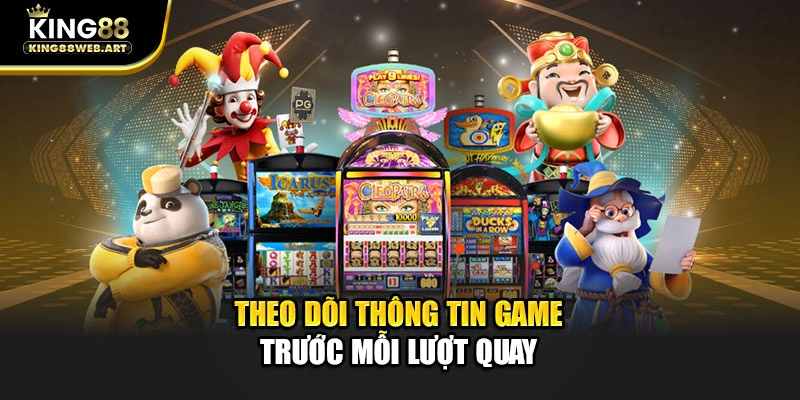 Theo dõi thông tin game trước mỗi lượt quay